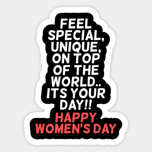 Feel special, unique, on top of the world.. Its your day!! Happy Womens Day Sticker